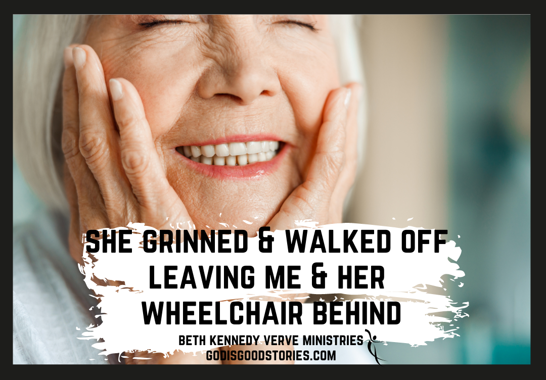 image of woman hoding her head in her hands, grinning with the words 'she grinned & walked off leaving me and her wheelchair behind' Beth Kennedy Verve Ministries www.GodisGodStories.com